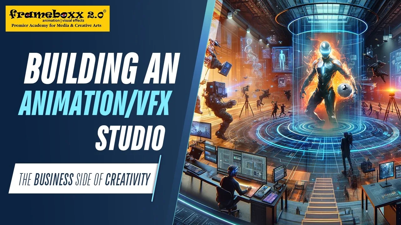 Building an Animation/VFX Studio: The Business Side of Creativity
