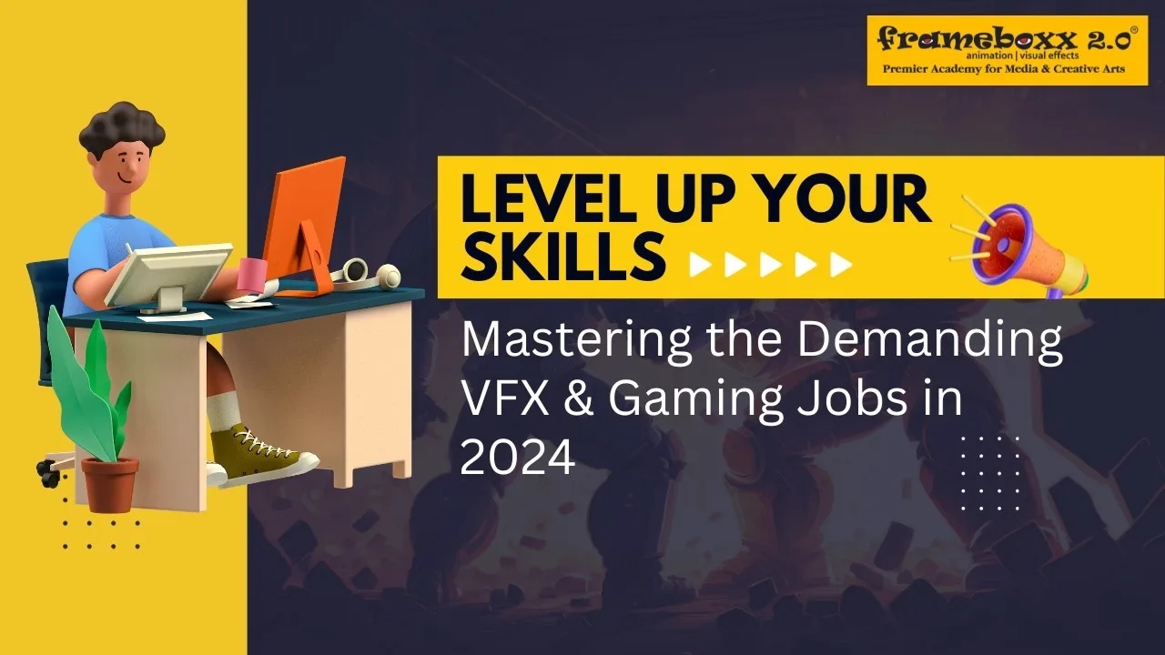 Level Up Your Skills: Mastering the Demanding VFX & Gaming Jobs in 2024