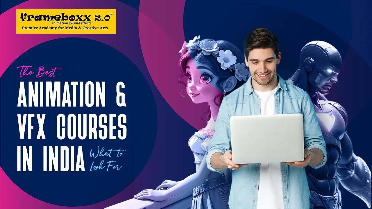 The Best Animation and VFX Courses in India: What to Look For