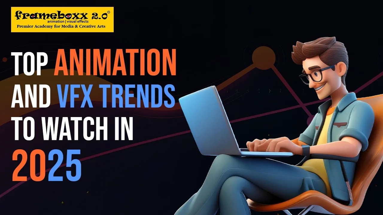 Top Animation and VFX Trends to Watch in 2025