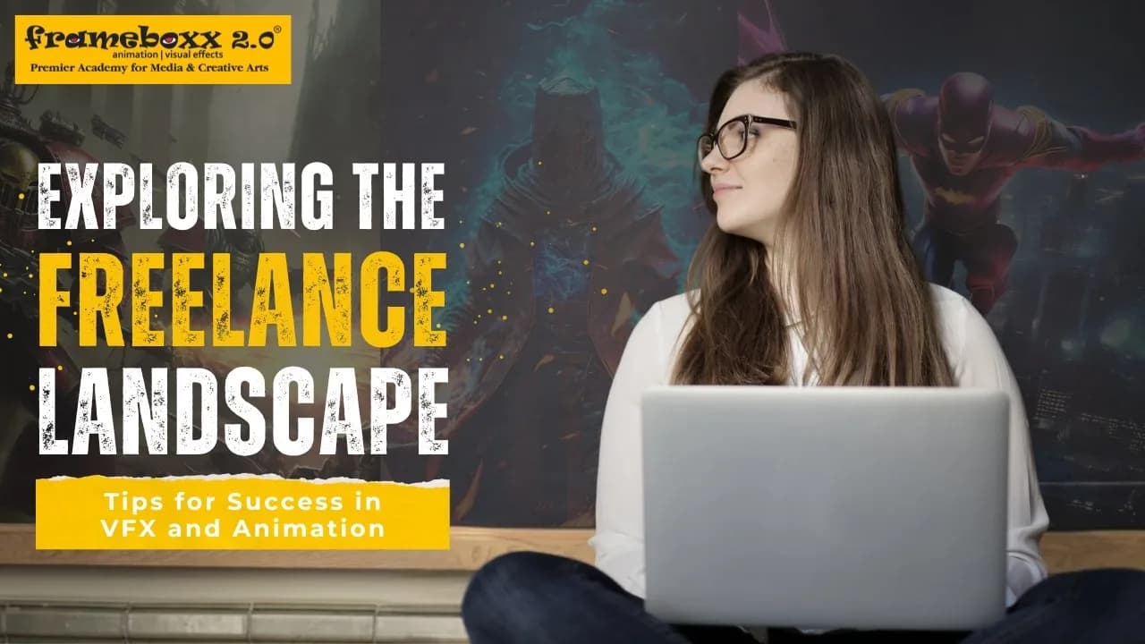 Exploring the Freelance Landscape: Tips for Success in VFX and Animation