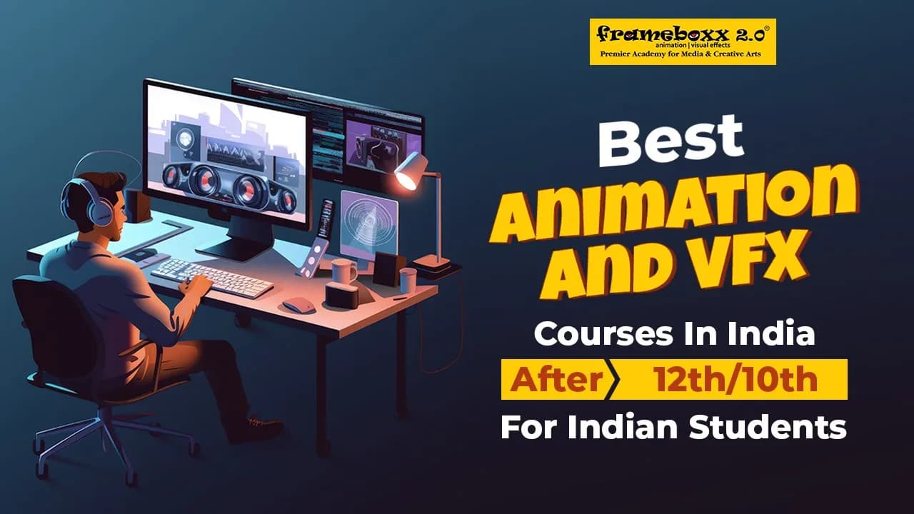 Best Animation And VFX Courses In India After 12th/10th For Indian Students