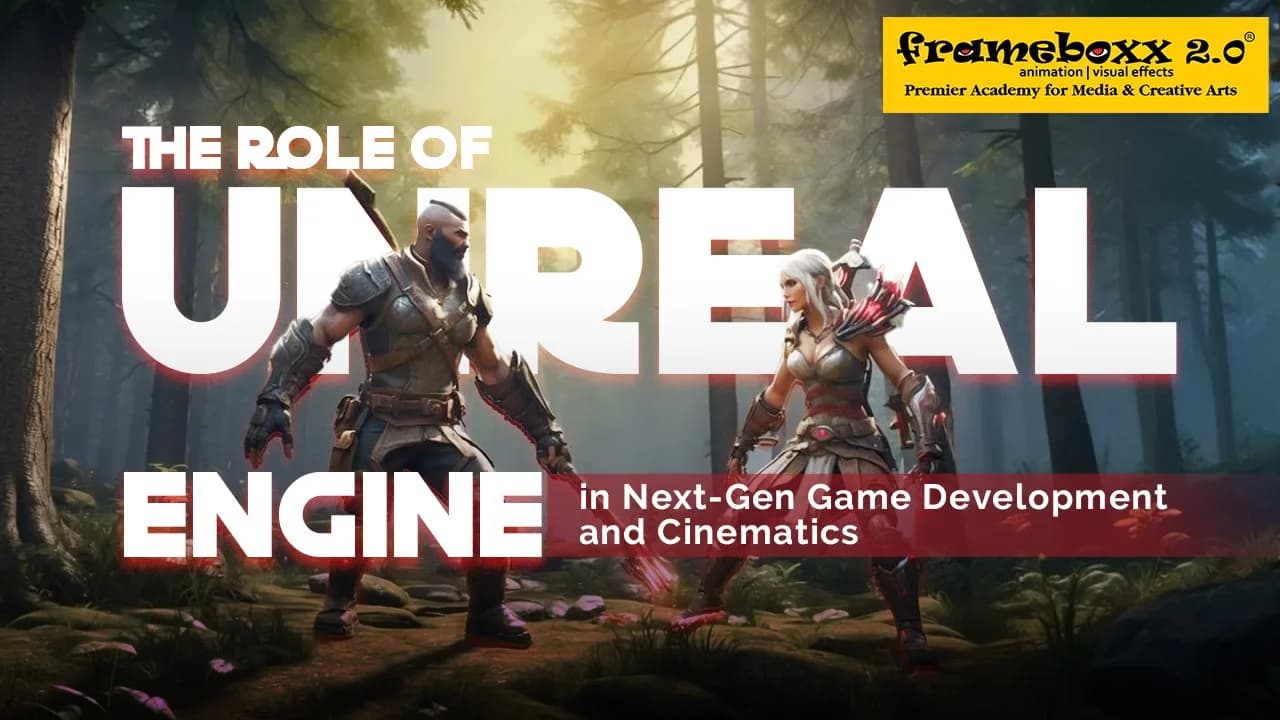 The Role of Unreal Engine in Next-Gen Game Development and Cinematics
